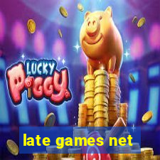 late games net